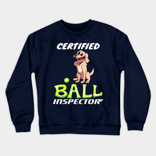 Certified Ball Inspector Dog With Tennis Ball Toy Cute Dog Lover Crewneck Sweatshirt